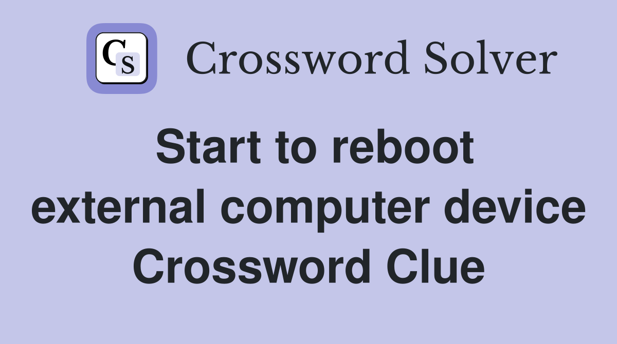 Start to reboot external computer device Crossword Clue