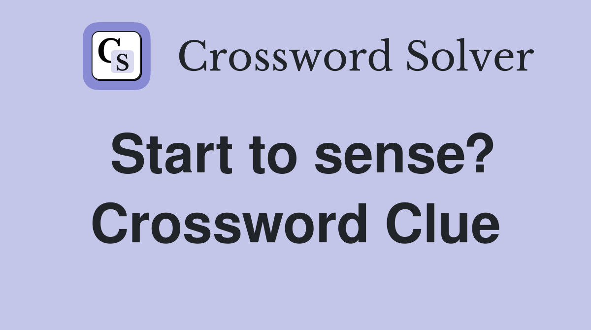 Start to sense? Crossword Clue