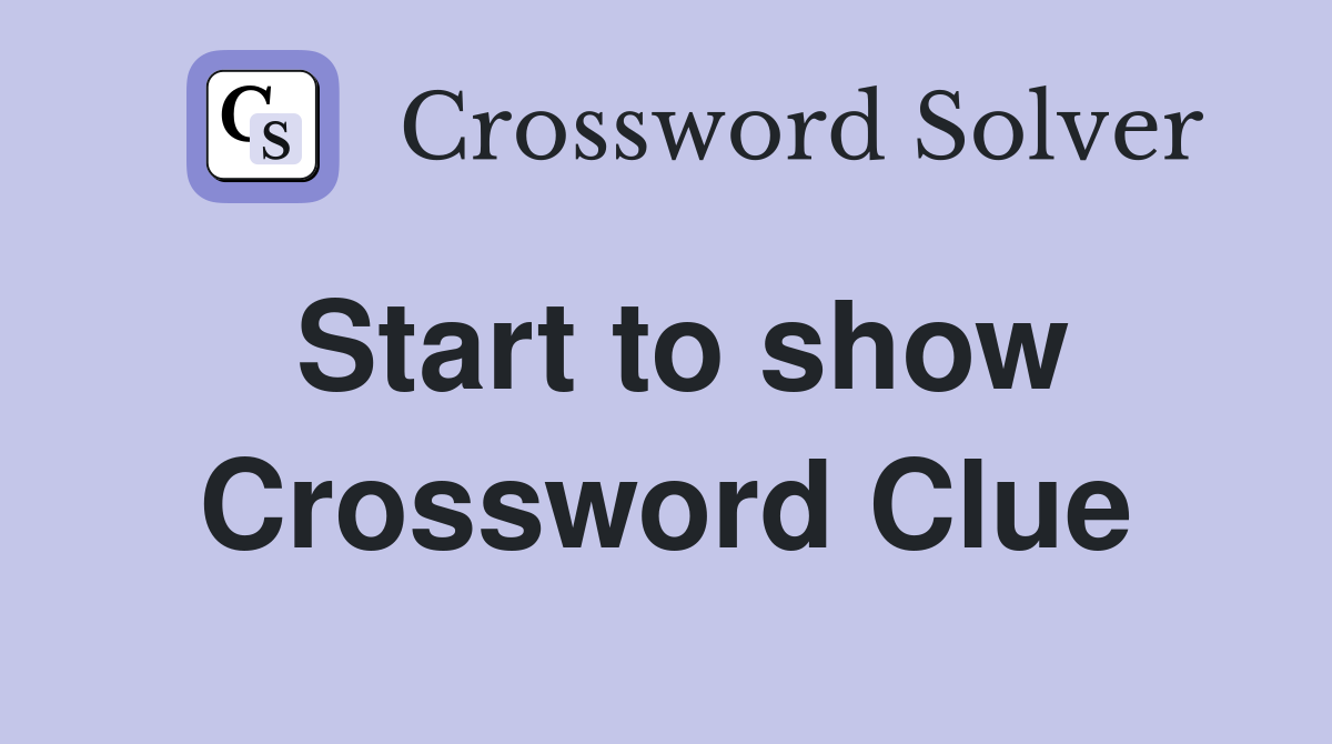 Start to show Crossword Clue