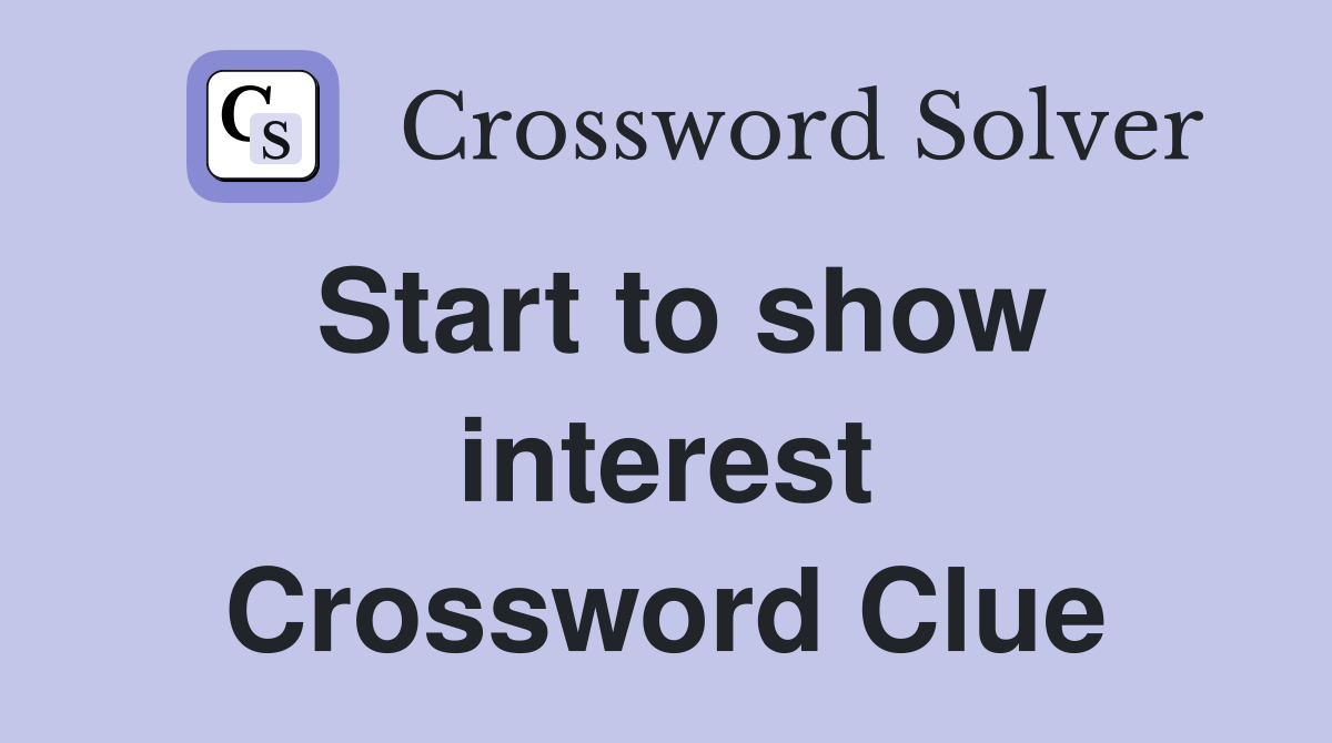 Start to show interest Crossword Clue