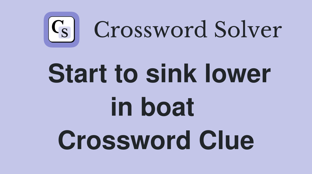 Start to sink lower in boat  Crossword Clue