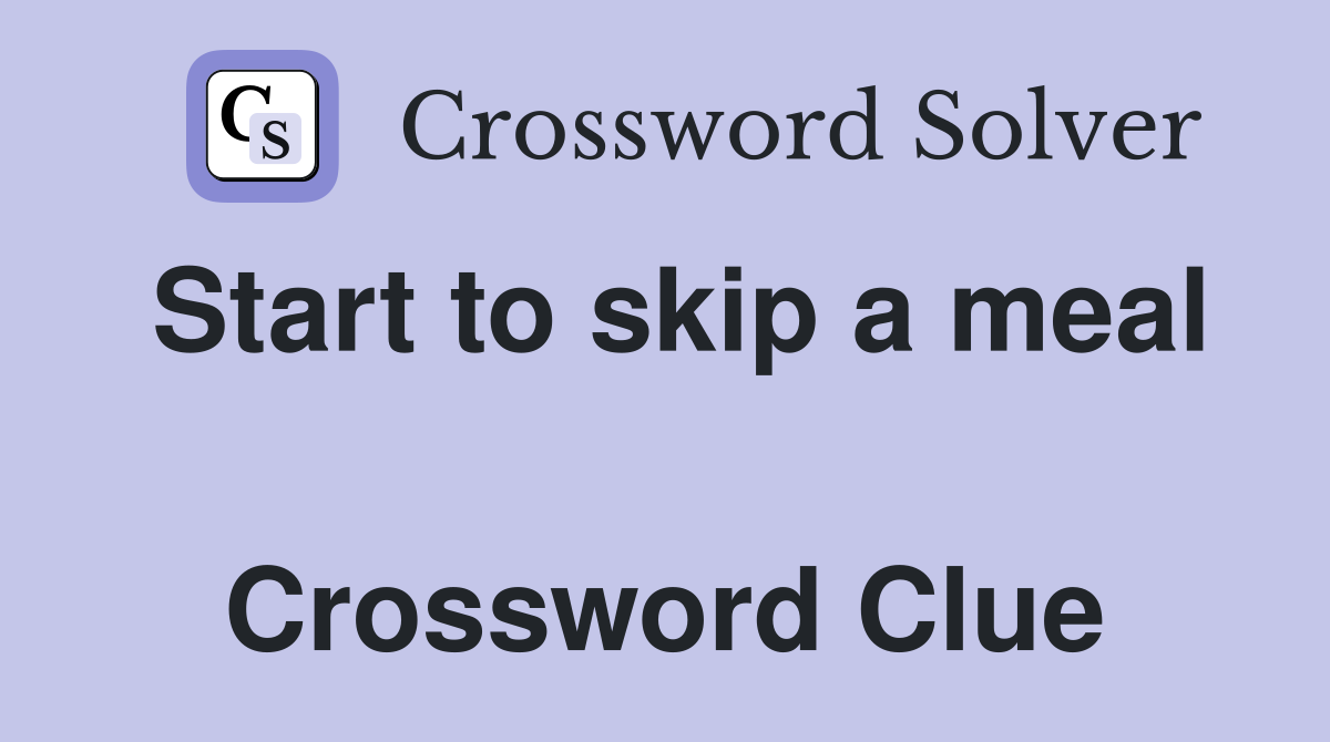 Start to skip a meal  Crossword Clue
