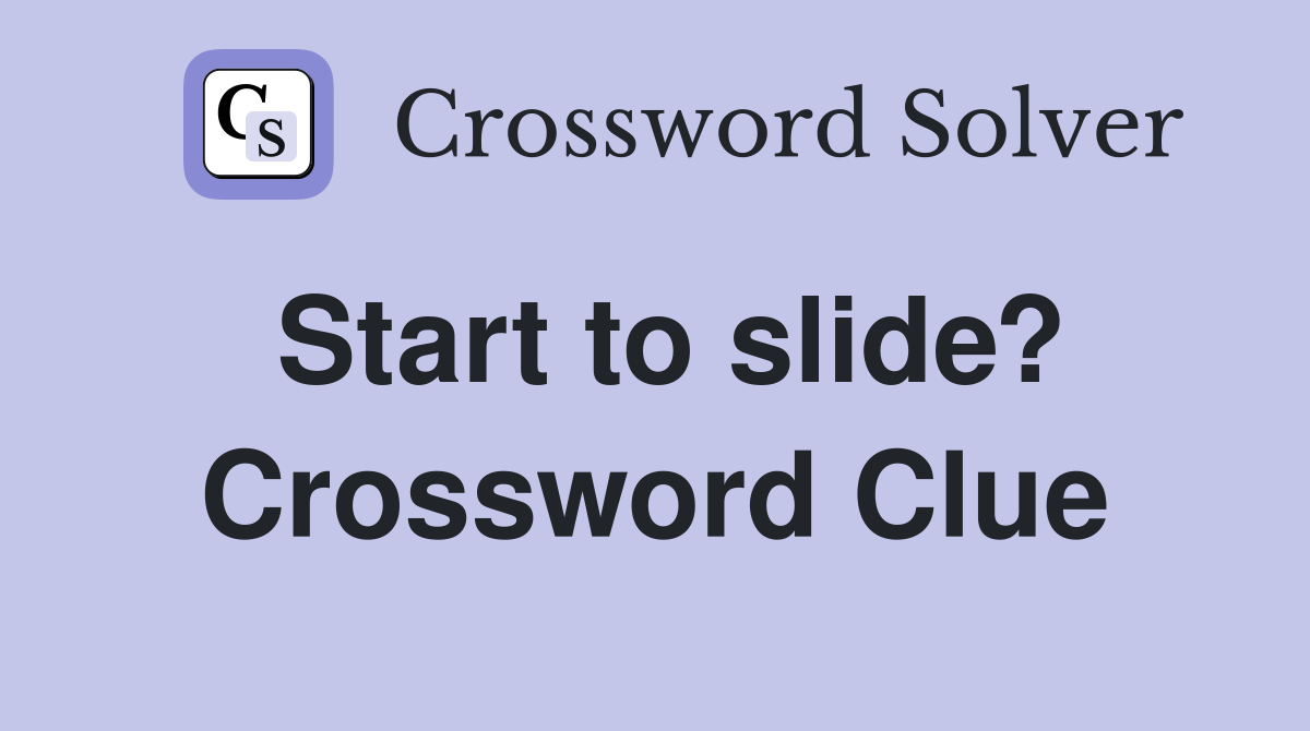 Start to slide? Crossword Clue