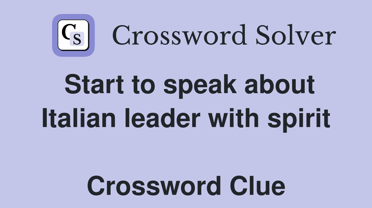 Start to speak about Italian leader with spirit  Crossword Clue