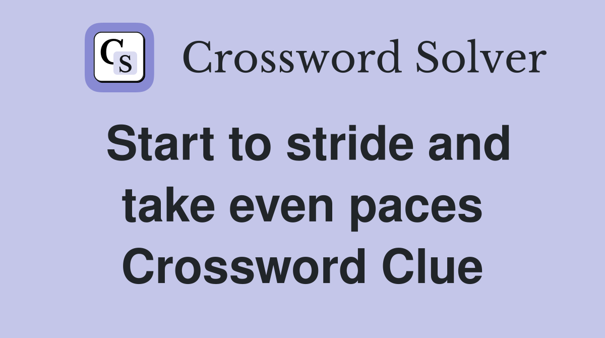Start to stride and take even paces Crossword Clue