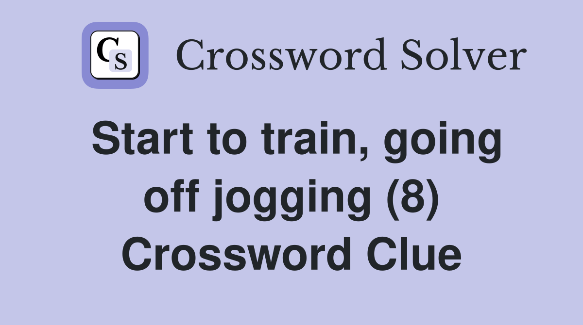 Start to train, going off jogging (8) Crossword Clue