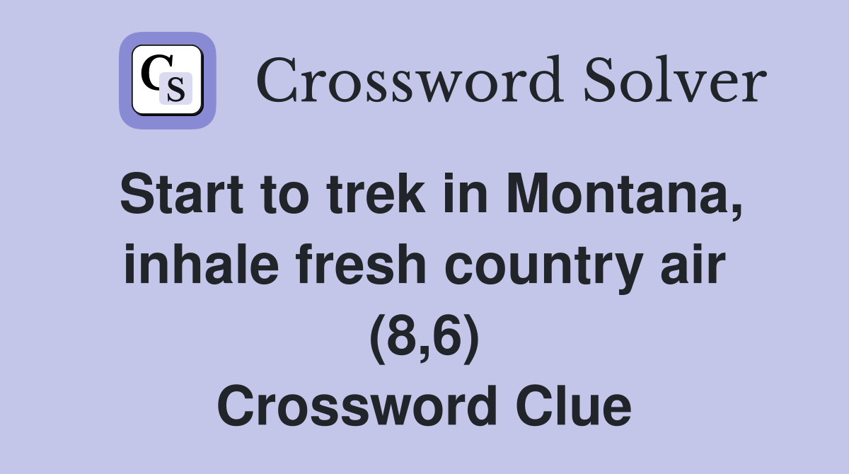 Start to trek in Montana, inhale fresh country air (8,6) Crossword Clue