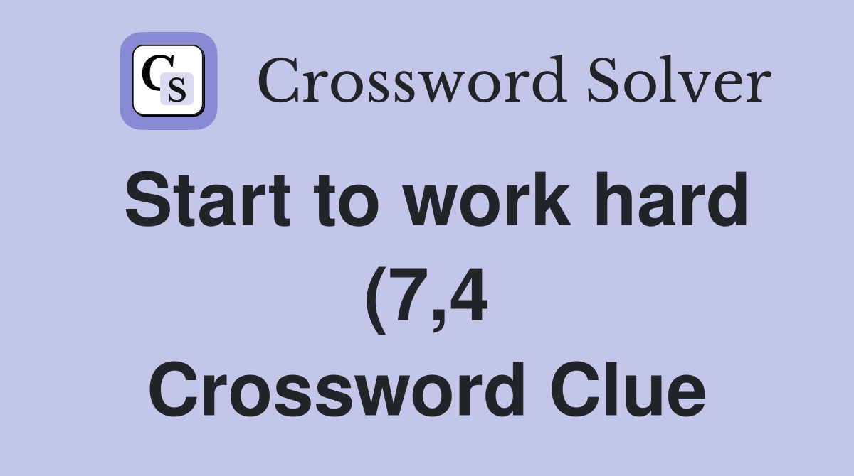Start to work hard (7 4) Crossword Clue Answers Crossword Solver Start to work hard (7 4) Crossword Clue Answers Crossword Solver
