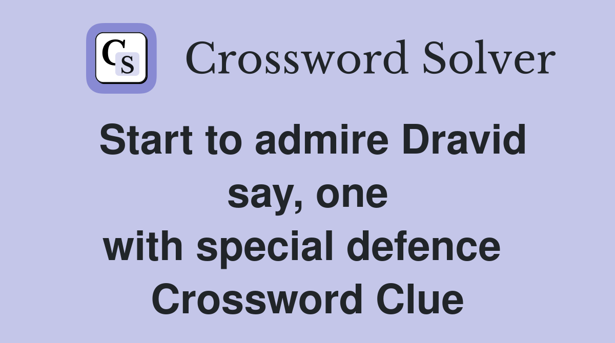 Start to admire Dravid say, one with special defence  Crossword Clue
