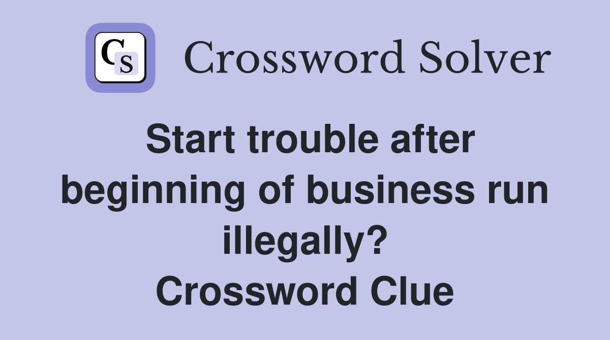 Start trouble after beginning of business run illegally? Crossword Clue
