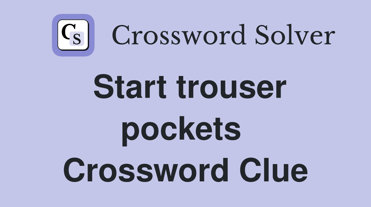 Start trouser pockets  Crossword Clue