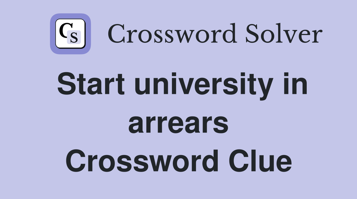 Start university in arrears Crossword Clue
