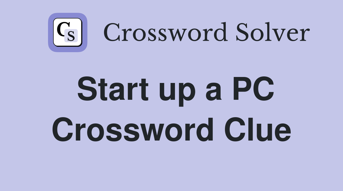 Start up a PC Crossword Clue