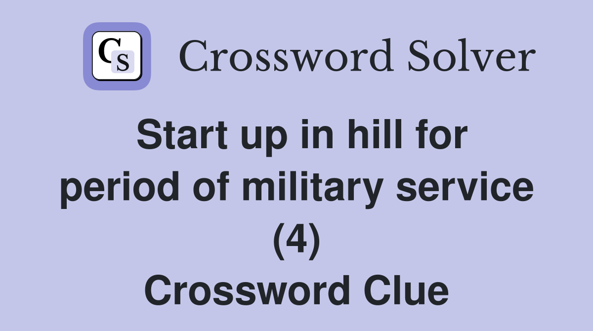 Start up in hill for period of military service (4) Crossword Clue