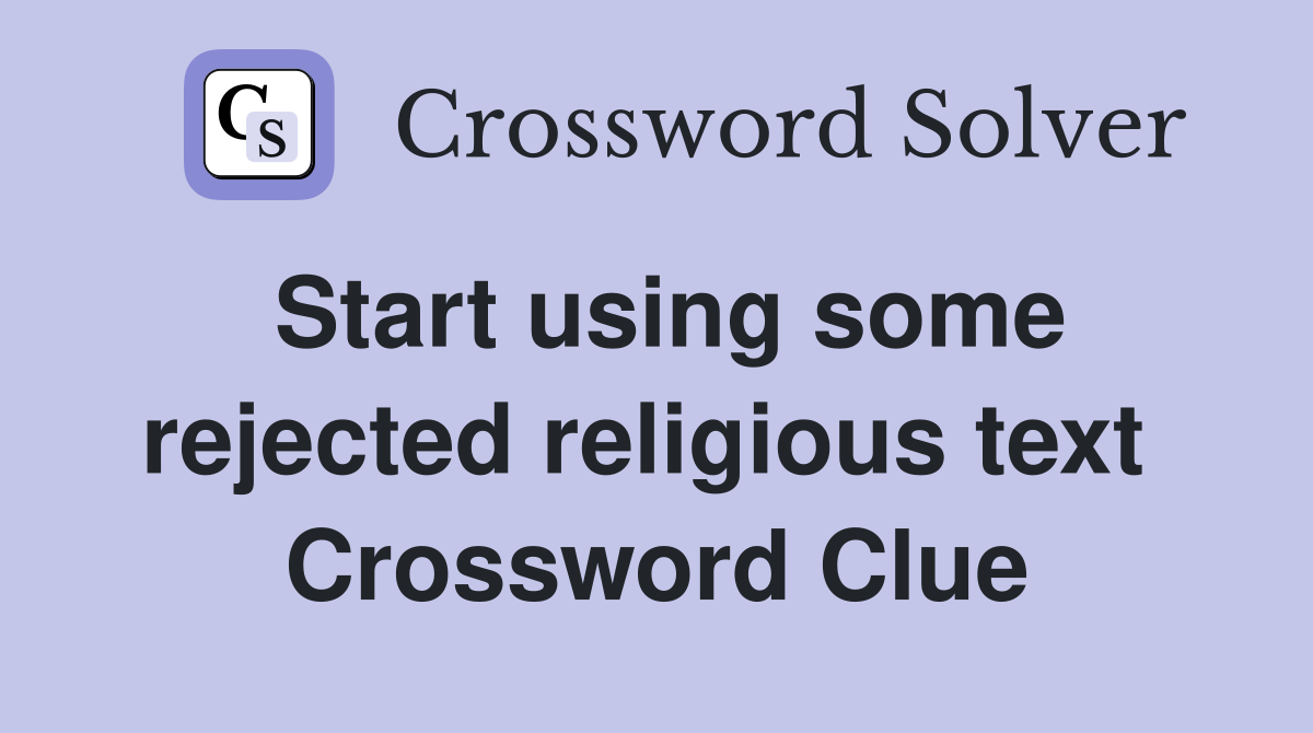 Start using some rejected religious text  Crossword Clue