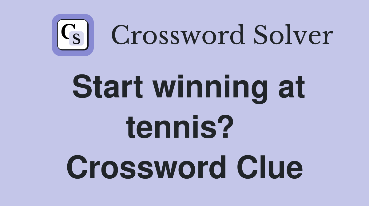 Start winning at tennis?  Crossword Clue