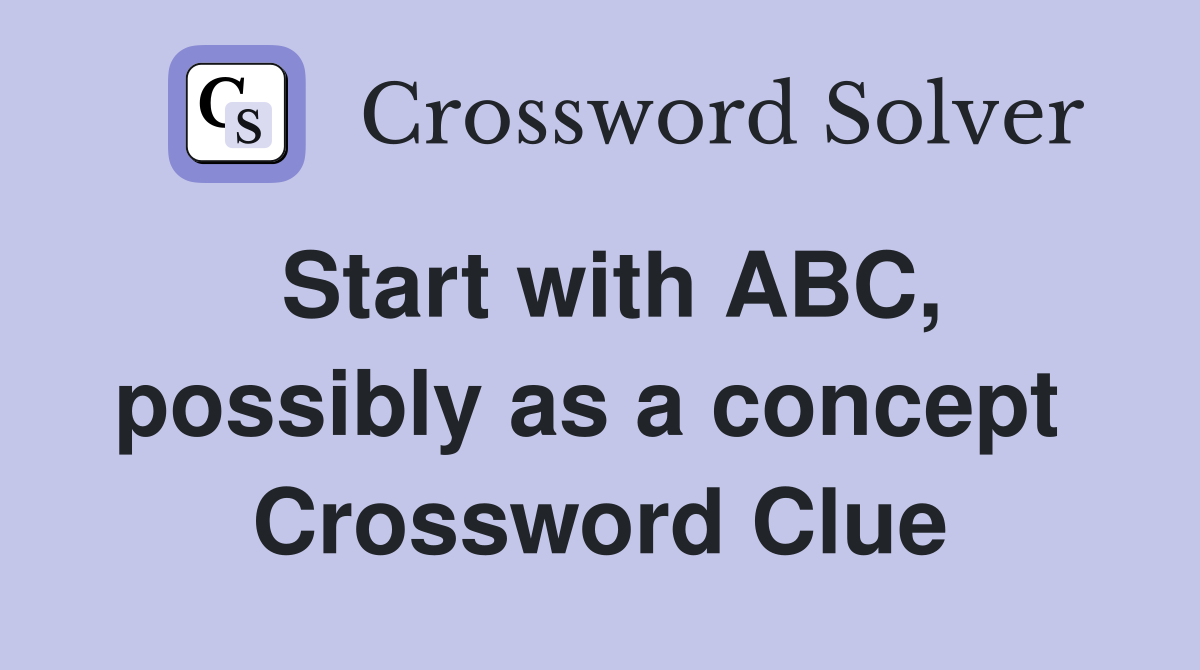 Start with ABC, possibly as a concept  Crossword Clue