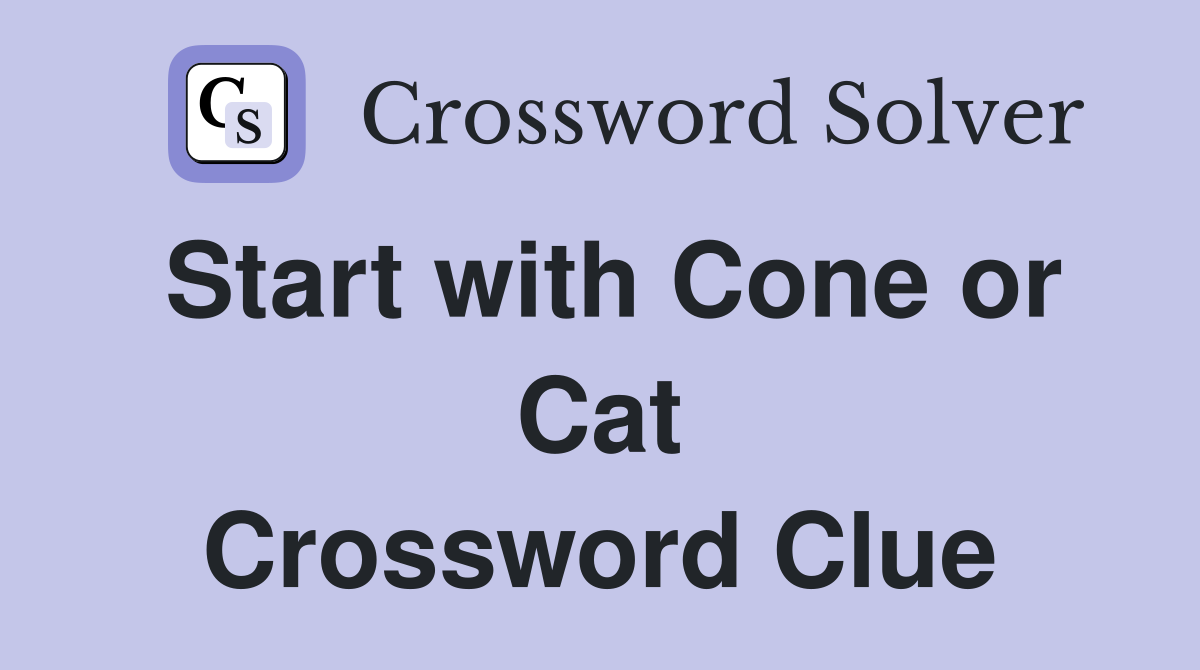 Start with Cone or Cat Crossword Clue