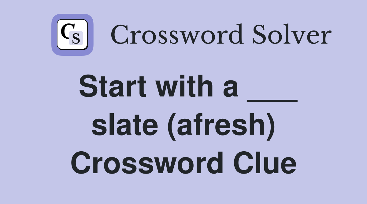 Start with a ___ slate (afresh) Crossword Clue