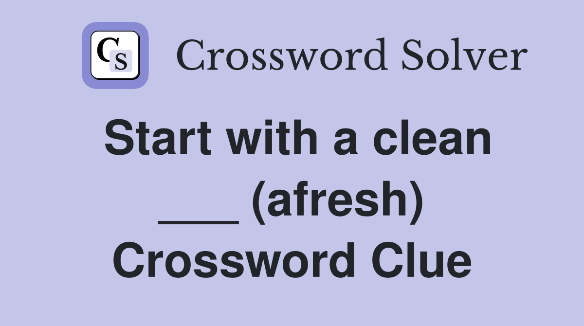 Start with a clean ___ (afresh) Crossword Clue