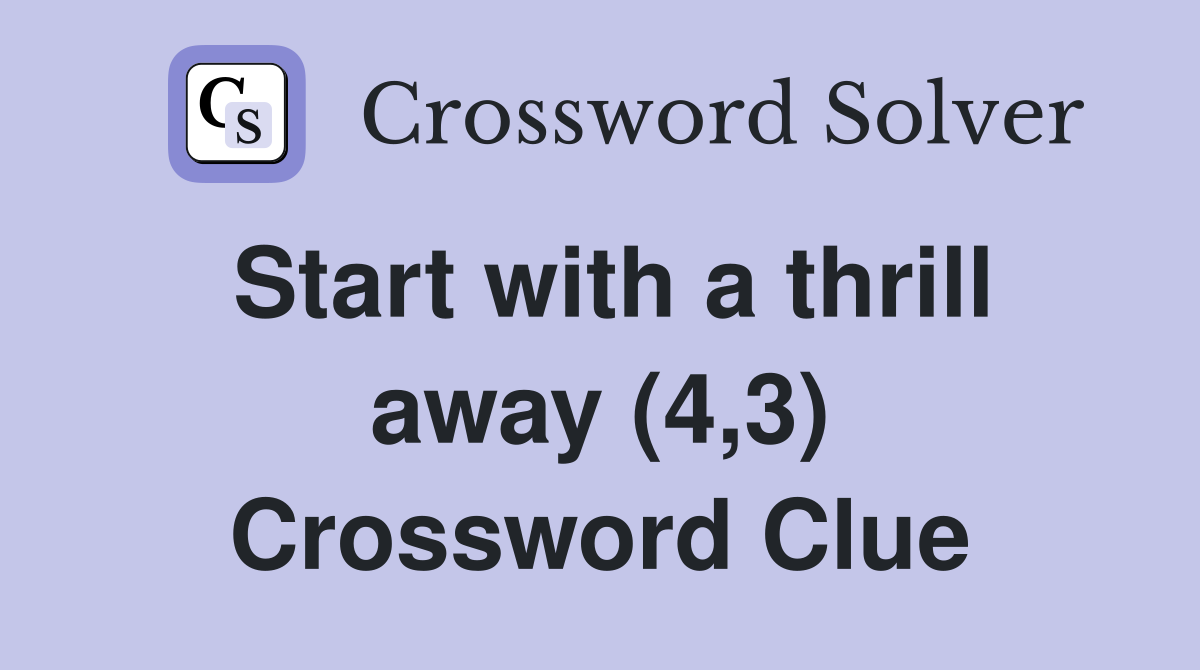 Start with a thrill away (4,3) Crossword Clue