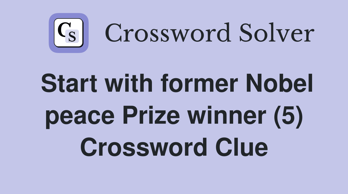 Start with former Nobel peace Prize winner (5) Crossword Clue