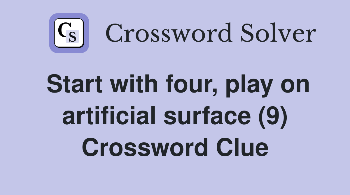 Start with four, play on artificial surface (9) Crossword Clue