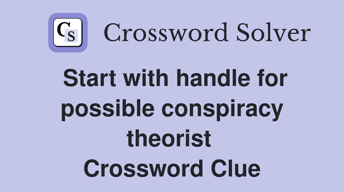 Start with handle for possible conspiracy theorist  Crossword Clue