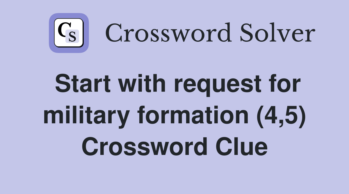 Start with request for military formation (4,5) Crossword Clue
