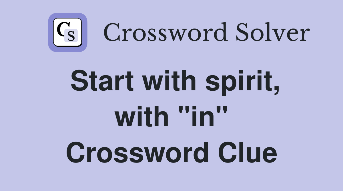 Start with spirit, with ''in'' Crossword Clue