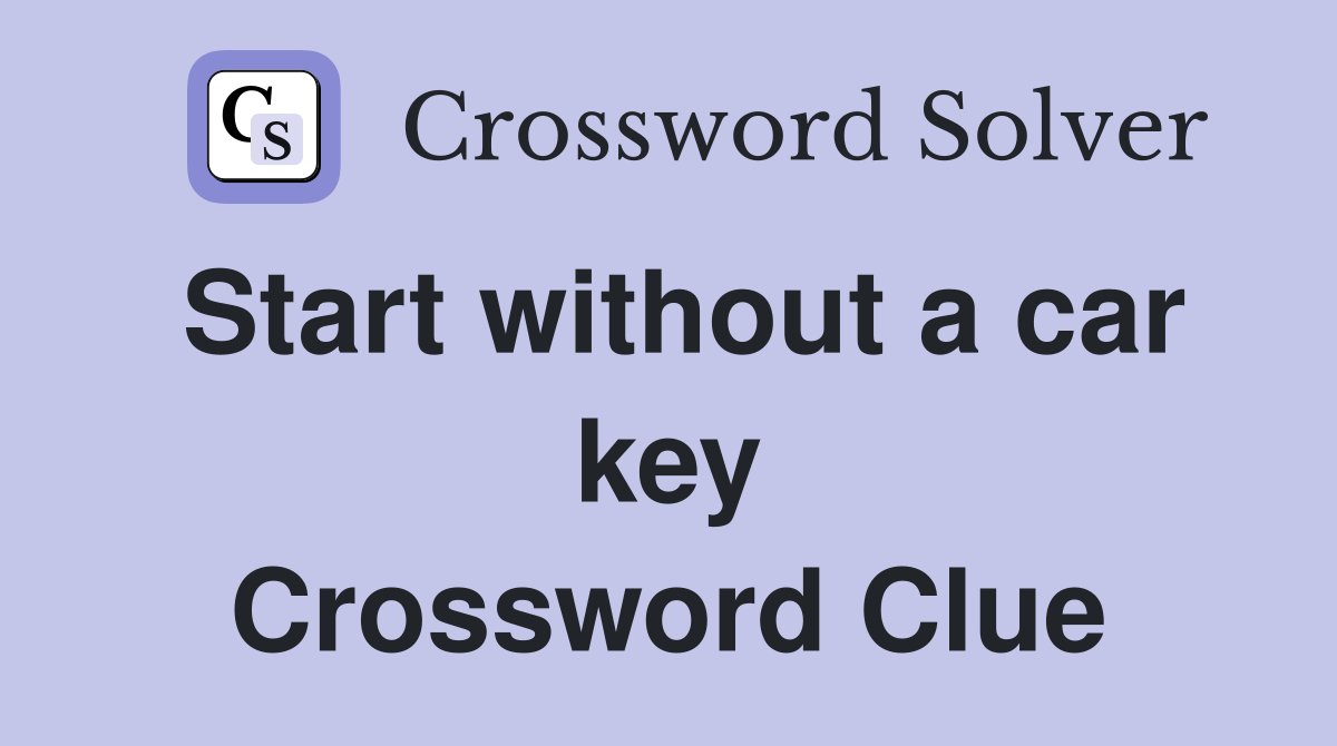 Start without a car key Crossword Clue