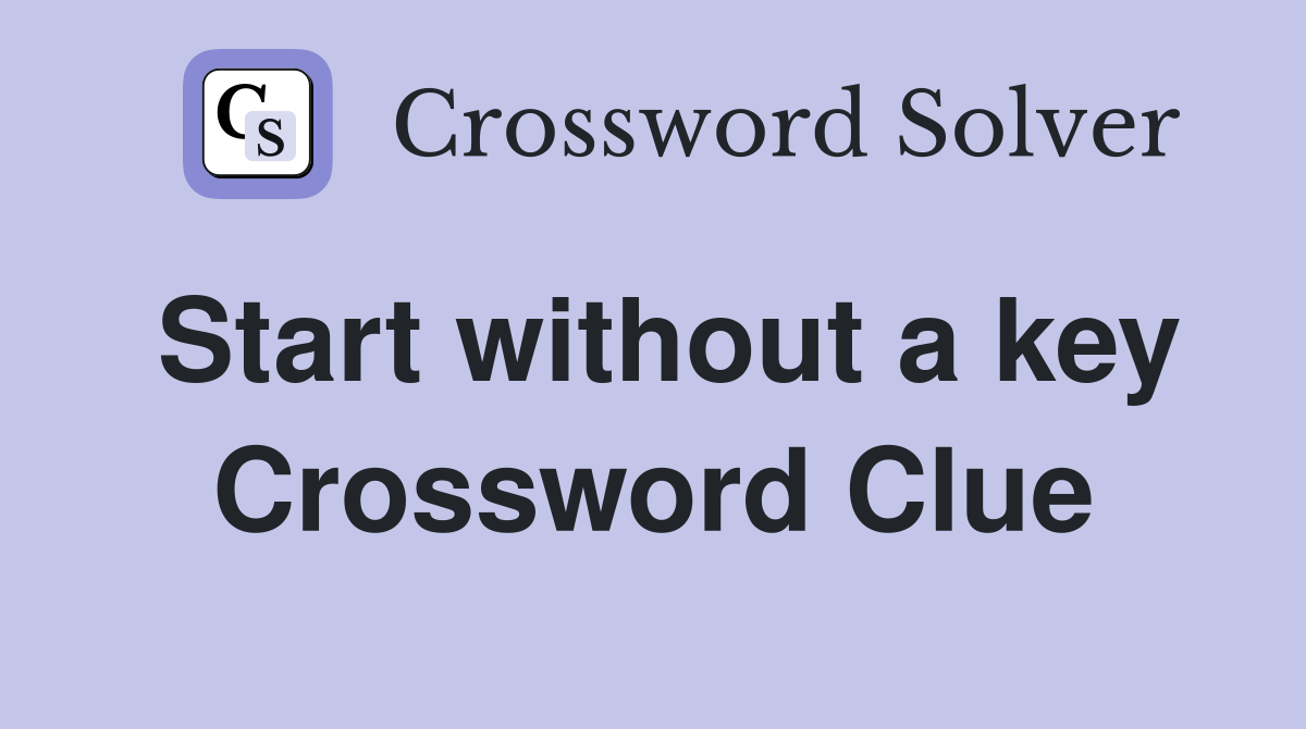 Start without a key Crossword Clue