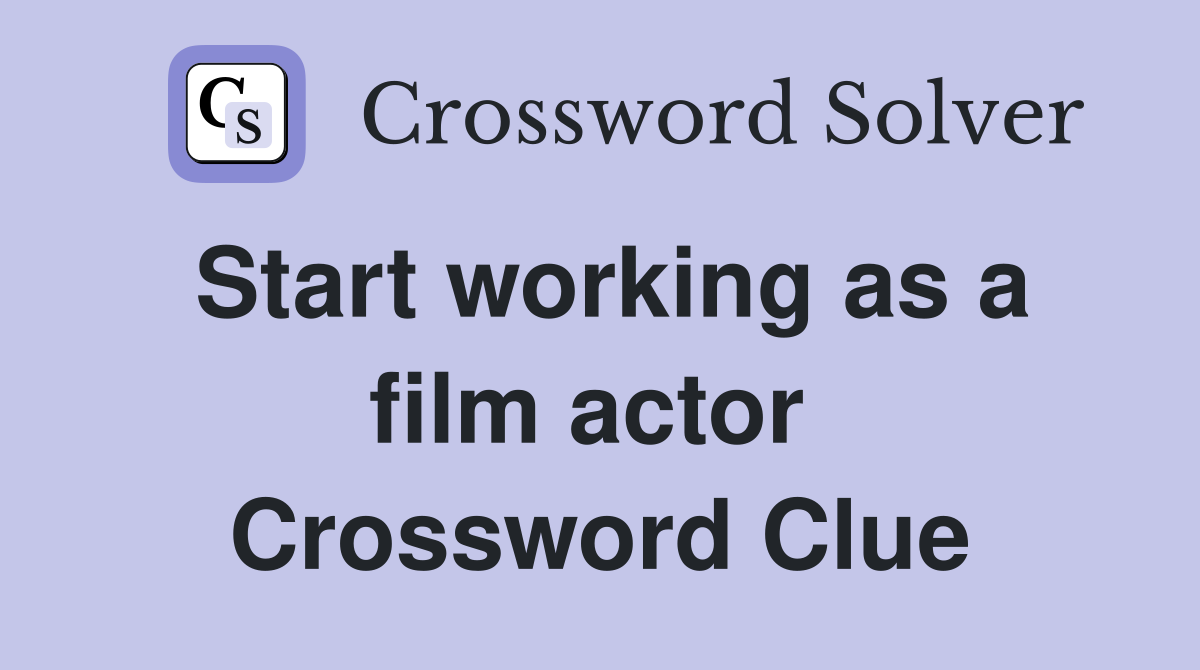 Start working as a film actor  Crossword Clue