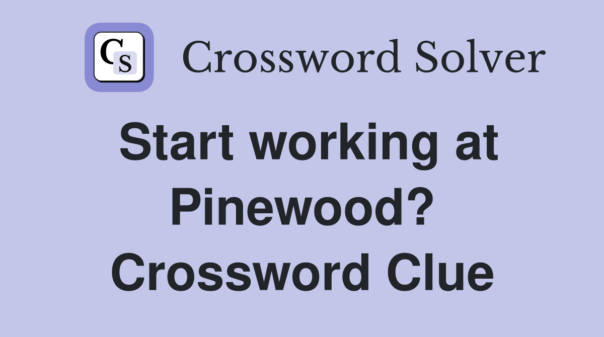 Start working at Pinewood? Crossword Clue
