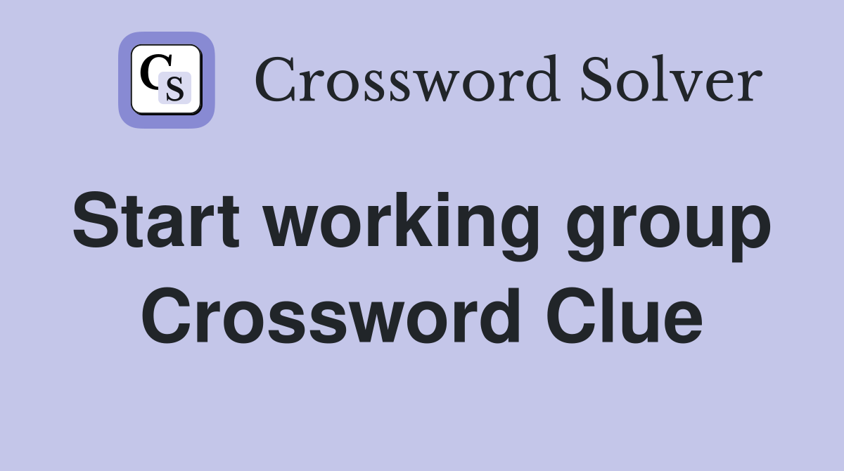Start working group  Crossword Clue