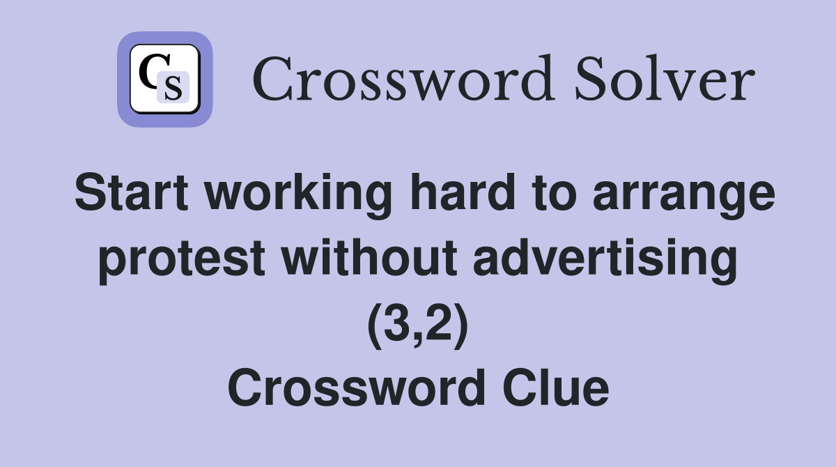 Start working hard to arrange protest without advertising (3,2) Crossword Clue