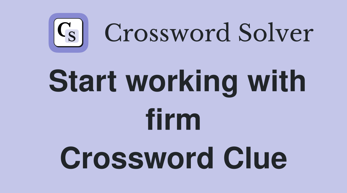 Start working with firm Crossword Clue