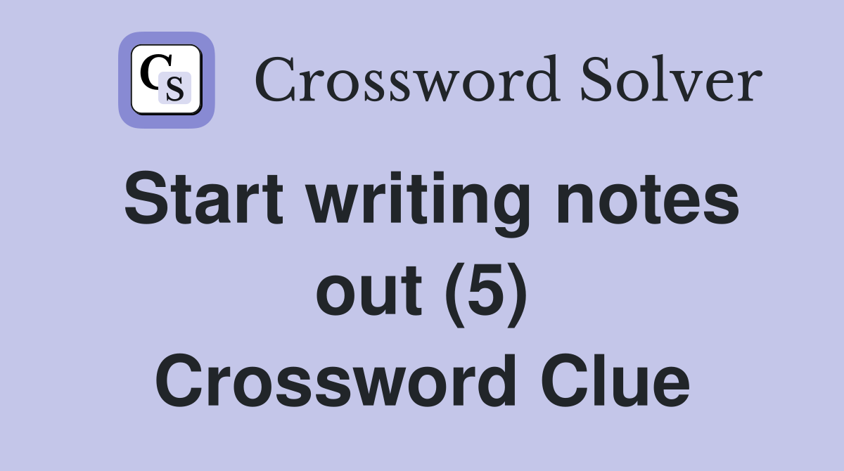 Start writing notes out (5) Crossword Clue