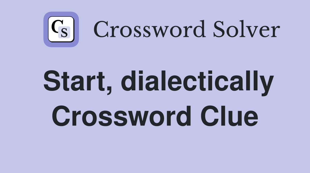 Start, dialectically Crossword Clue