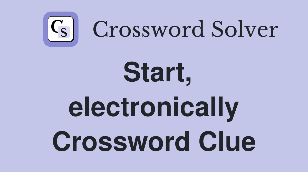 Start, electronically Crossword Clue