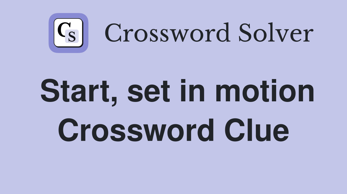 Start, set in motion Crossword Clue