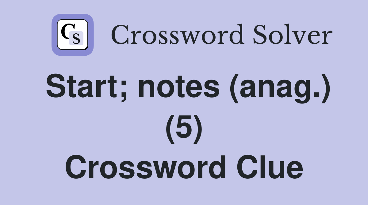 Start; notes (anag.) (5) Crossword Clue