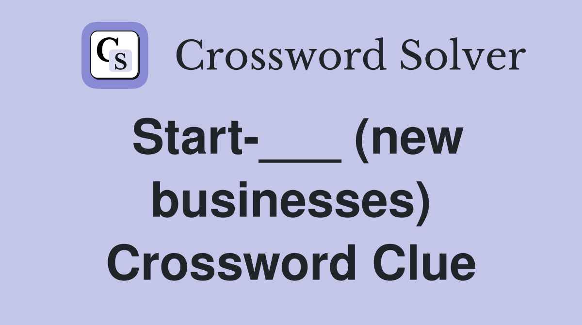 Start-___ (new businesses) Crossword Clue