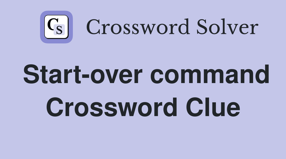 Start-over command Crossword Clue