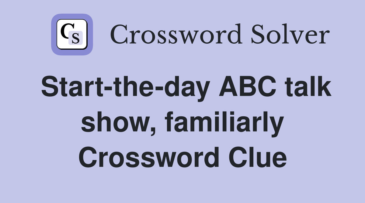 Start-the-day ABC talk show, familiarly Crossword Clue