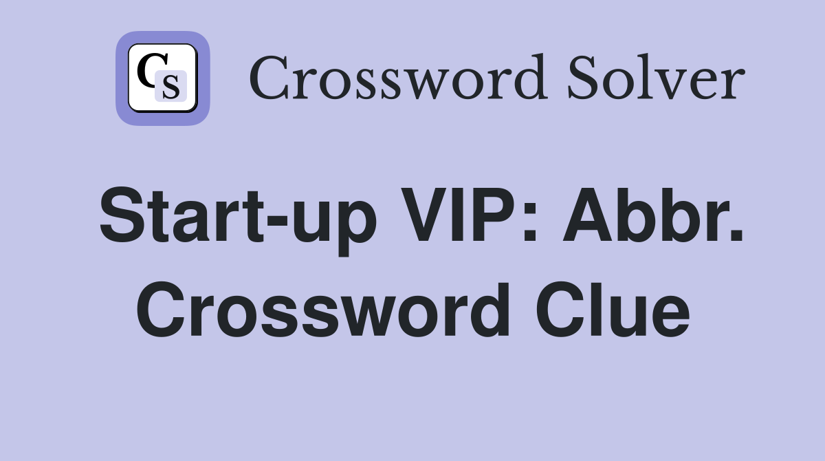 Start-up VIP: Abbr. Crossword Clue