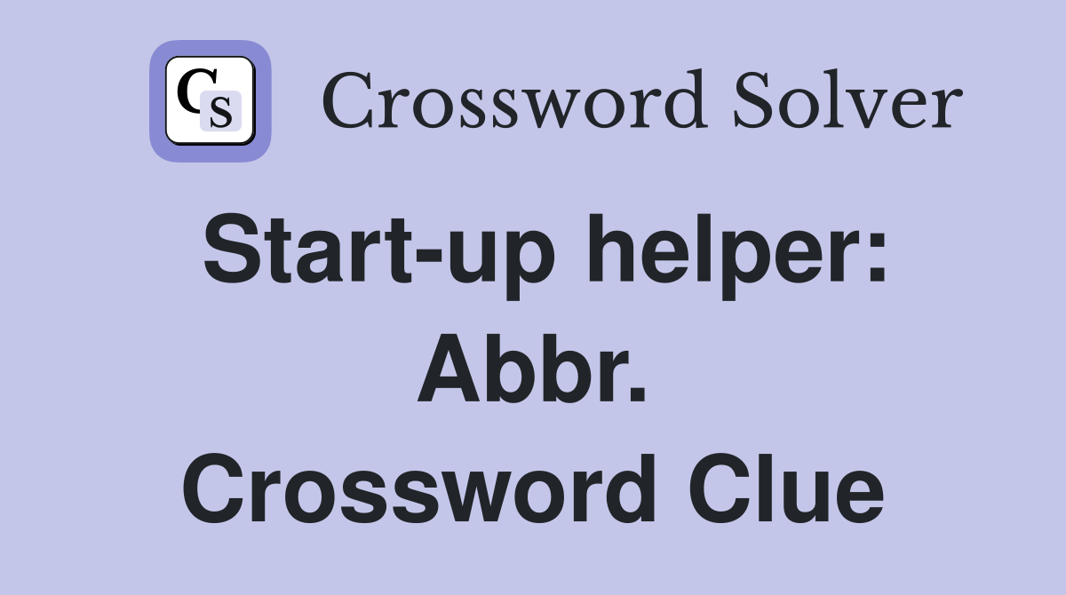Start-up helper: Abbr. Crossword Clue