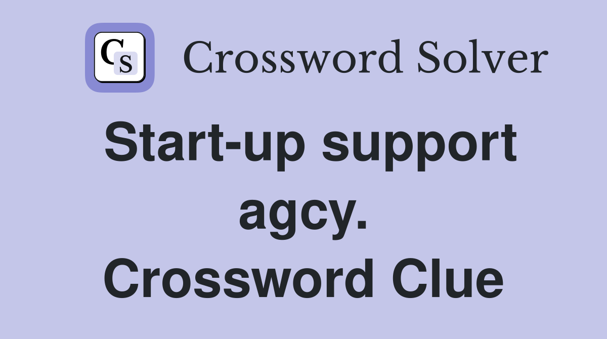 Start-up support agcy. Crossword Clue