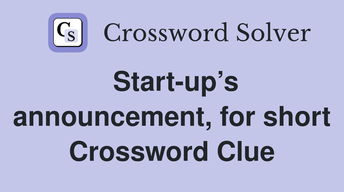Start-up’s announcement, for short Crossword Clue