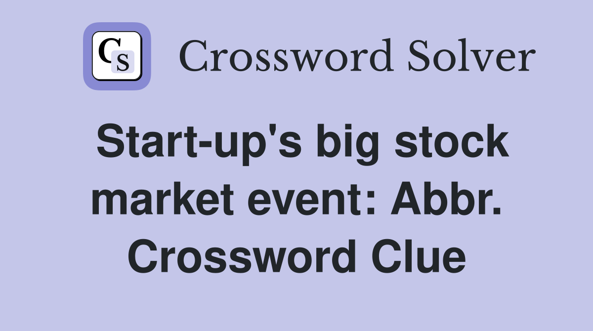 Start-up's big stock market event: Abbr. Crossword Clue
